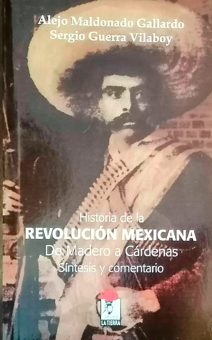Presentación del libro: «Historia de la Revolución Mexicana. De Madero a Cárdenas. Síntesis y comentario Alejo Maldonado Gallardo; Sergio Guerra Vilaboy».